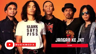 Download lagu SLANK jangan ke JKT Musikmedia... mp3