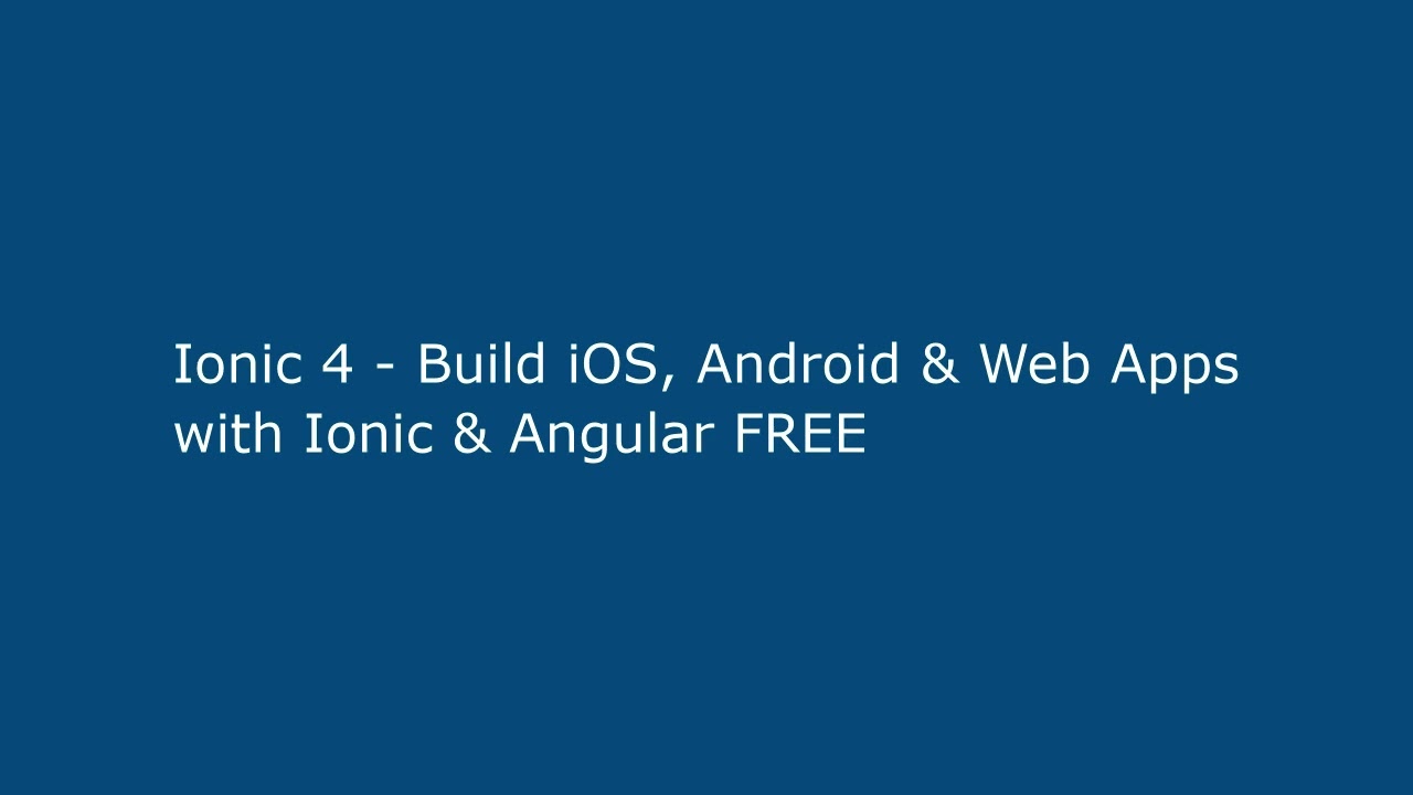 Ionic 4 - Build iOS, Android & Web Apps with Ionic & Angular FREE