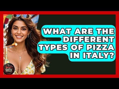 What Are The Different Types Of Pizza In Italy? - Best Eats Worldwide