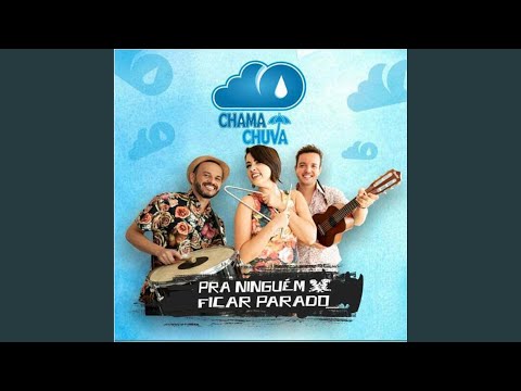 Pra Ninguém Ficar Parado - Chama Chuva