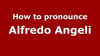 How to pronounce Alfredo Angeli