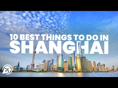 10 BEST THINGS TO DO IN SHANGHAI