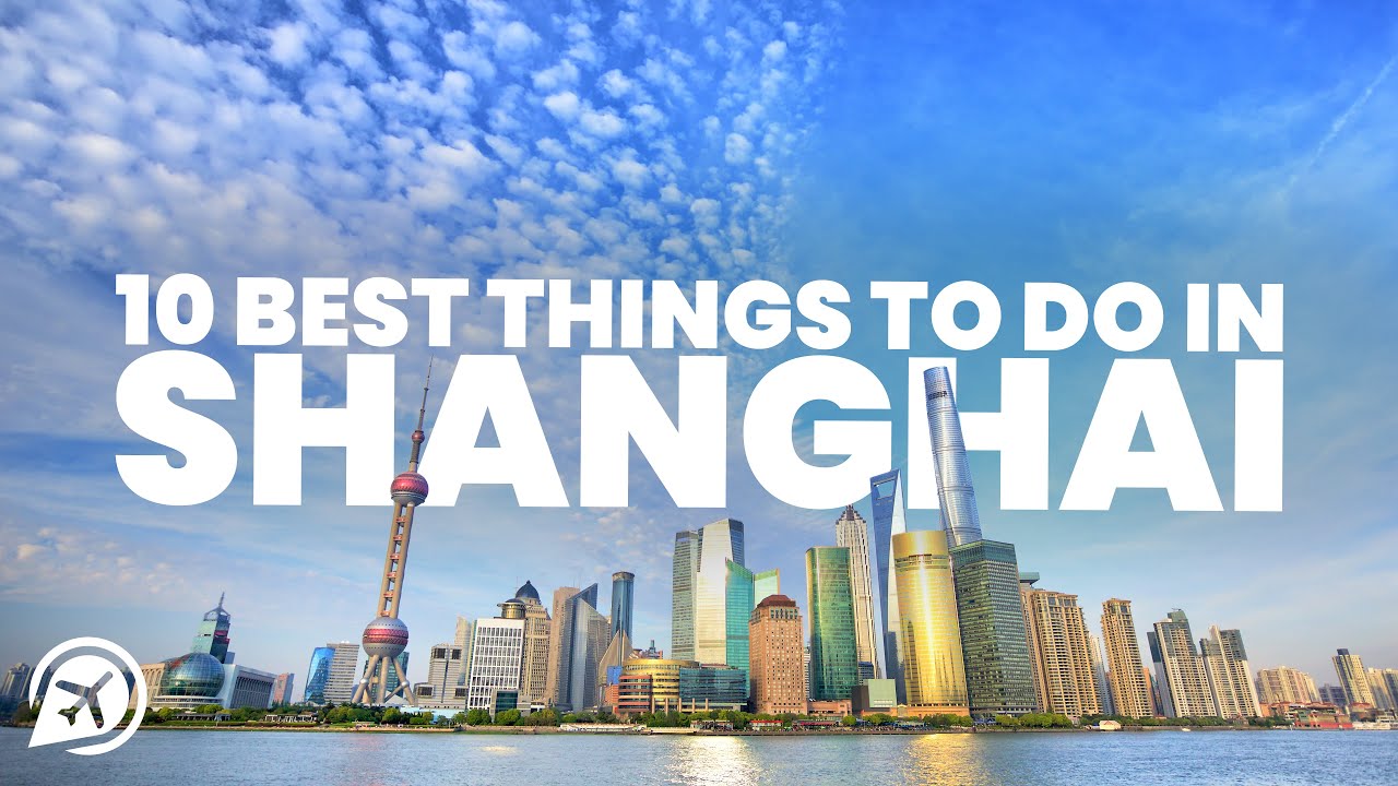10 BEST THINGS TO DO IN SHANGHAI