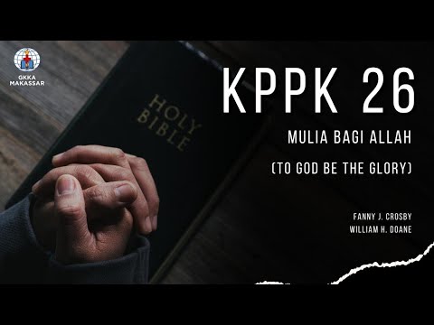 KPPK 26 - MULIA BAGI ALLAH (To God Be the Glory)