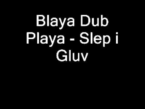 Blaya Dub Playa - Slep i Gluv