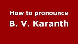 How to pronounce B. V. Karanth