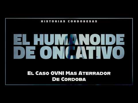 👽 EL HUMANOIDE DE ONCATIVO: El Caso OVNI más Aterrador de Córdoba