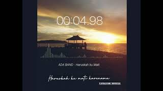 Download lagu Story WA 30detik || Haruskah Ku Mati-Ada Band (Reff) mp3