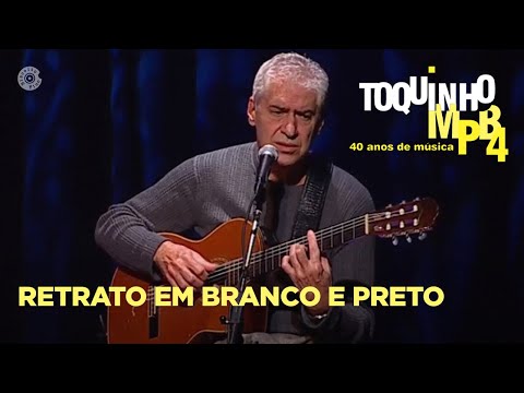 Retrato em Branco e Preto | Toquinho e MPB4 Ao Vivo