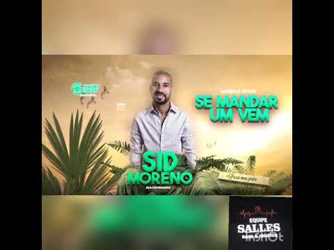 SID MORENO SE MIM MANDAR UM VEM