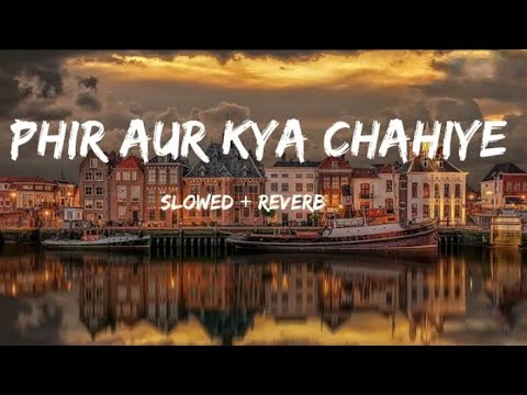 Phir Aur Kya Chahiye Lo-fi Song | Slowed & Reverb |#Lofi