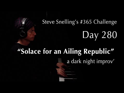 “Solace for an Ailing Republic” a Dark Night Improv’ | Steve Snelling’s #365Challenge DAY 280