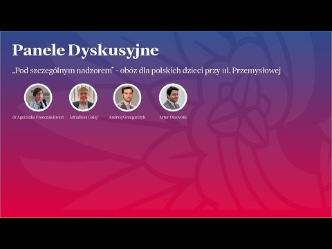 Panel dyskusyjny: Dzieci z obozu przy ul. Przemysłowej w Łodzi – ofiary niemieckiego terroru