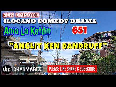 NEW EPISODE | ANGLIT KEN DANDRUFF | ANIA LA KETDIN 651 | ILOCANO COMEDY DRAMA | DHANMARTZ