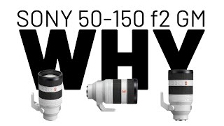 Why Did Sony Make the 50-150mm f/2 GM? | The Unexpected Zoom Lens