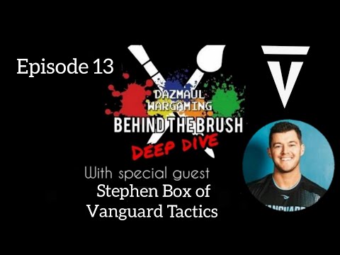 Behind The Brush - Episode 13 - Deep Dive with Stephen Box of Vanguard Tactics