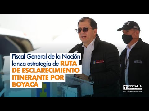 Fiscal General de la Nación lanza estrategia de ruta de esclarecimiento itinerante por Boyacá