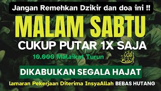 Download lagu DZIKIR & DOA MALAM SABTU MUBARAKI I DIBACA 1X  PINTU REZEKI BERUPA PEKERJAAN BARU DIBUKA mp3