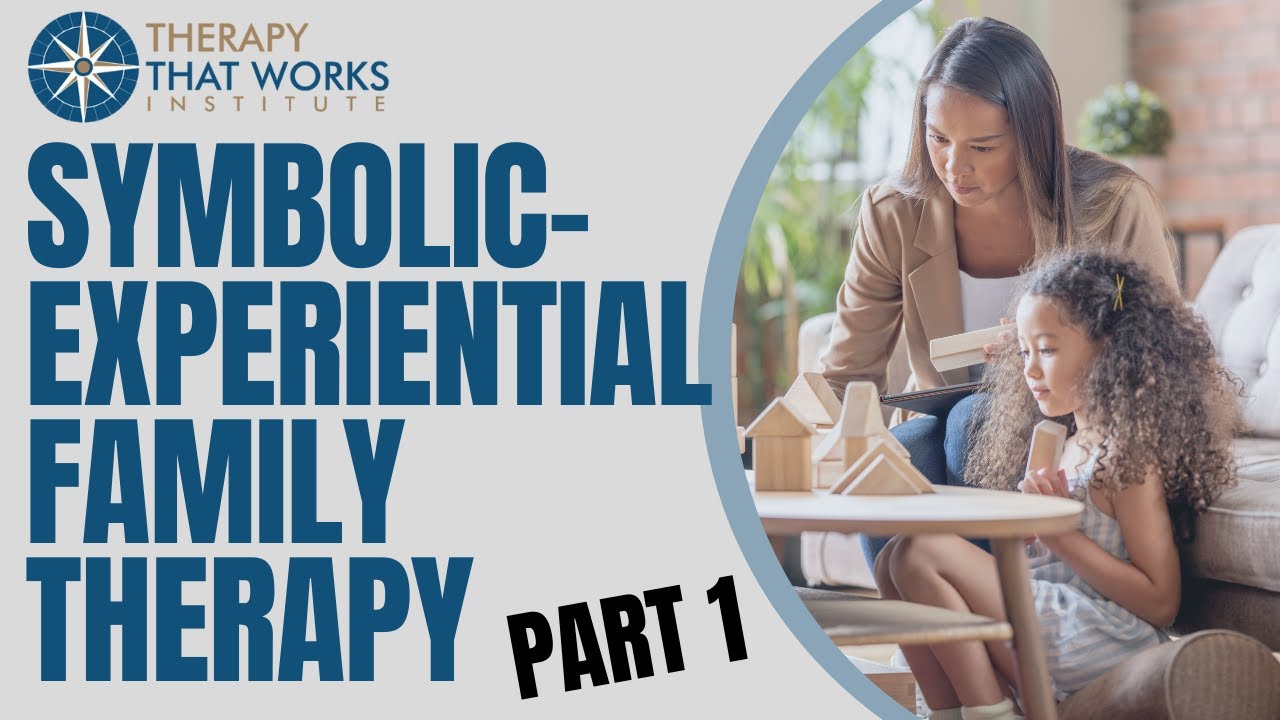 Symbolic-Experiential Family Therapy | Part 1