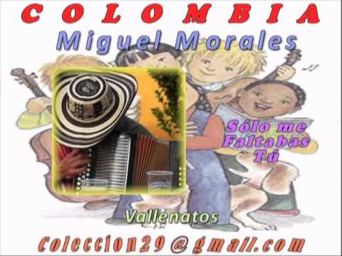 Solo me Faltabas Tu   miguel morales   Vallenatos