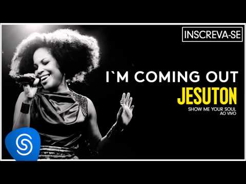 Jesuton - I'm Coming Out (Show me Your Soul ao Vivo) [Áudio Oficial]