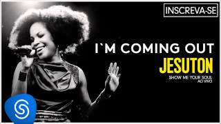 Jesuton - I'm Coming Out (Show me Your Soul ao Vivo) [Áudio Oficial]