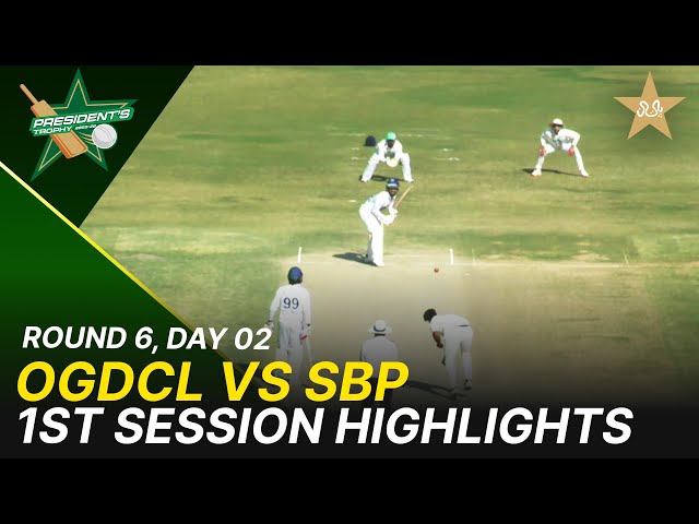 1st Session Highlights | OGDCL Vs SBP | President Trophy | 2025-26 | Day 2 | PCB | M2Y1H