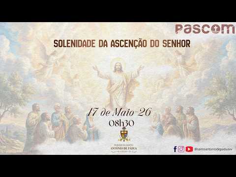 |  SOLENIDADE DA ASCENSÃO DO SENHOR  - 17/05/2026  - 08h30 |