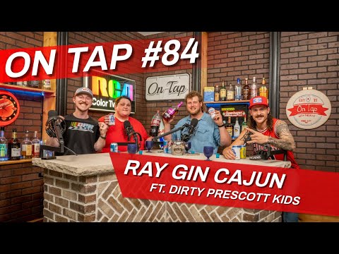 On Tap #84 Ray Gin Cajun Ft. Dirty Prescott Kids