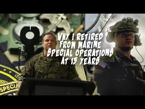 WHY I RETIRED FROM MARINE SPECIAL OPERATIONS AT 15 YEARS