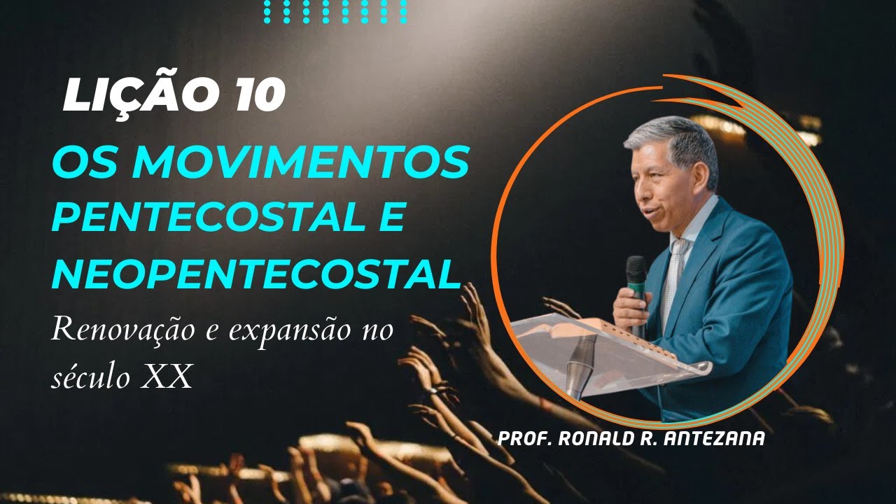 Lição 10 Os Movimentos Pentecostal e Neopentecostal –Renovação e Expansão no Século XX- Trim2025 EBD