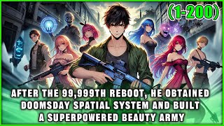 After the 99,999th Reboot, He Obtained Doomsday Spatial System and Built a Superpowered Beauty Army