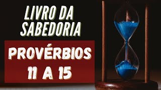 Provrbios / 11 a 15 / Bblia / Sabedoria / Salomo