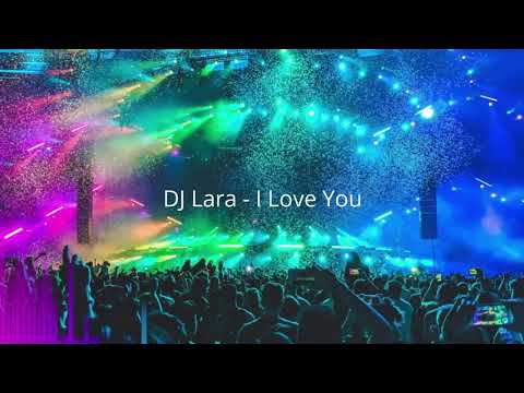 DJ Lara - I Love You
