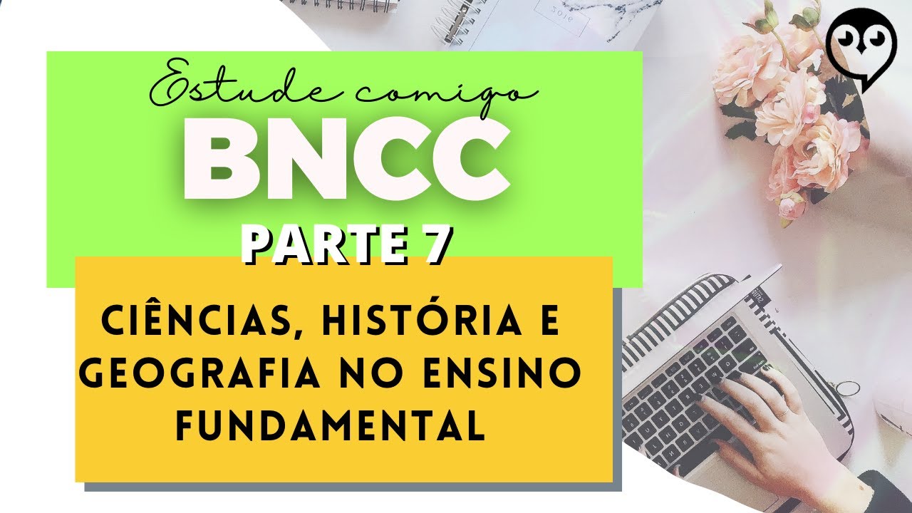 BNCC (parte7) Ciências, História e Geografia no Ensino Fundamental