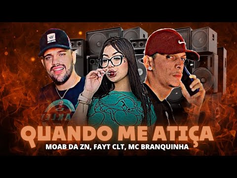 MOAB DA ZN, FAYT CLT, feat : MC BRANQUINHA - QUANDO ME ATIÇA