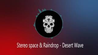 Stereo Space & Raindrop - Desert Wave (Original Mix)