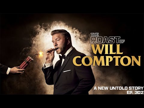The Roast of Will Compton - A New Untold Story: Ep. 302