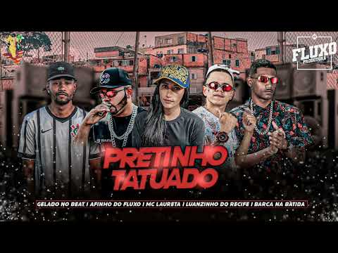 BARCA NA BATIDA, LUANZINHO DO RECIFE, AFINHO DO FLUXO, GELADO, MC LAURETA - PRETINHO TATUADO