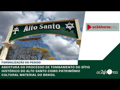 ALTO SANTO PEDE TOMBAMENTO E RECONHECIMENTO COMO PATRIMÔNIO CULTURAL E MATERIAL DO BRASIL