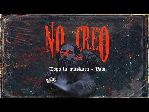 NO CREO - Topo La Maskara x Vadi