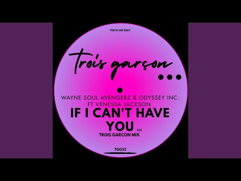 If I Can't Have You (Trois Garcon Mix)