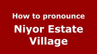 How to pronounce Niyor Estate Village