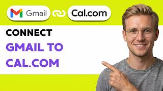 How to Connect Gmail to Cal.com [2026 Full Guide]