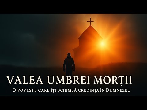 Valea Umbrei Morții – O Poveste Care Îți Va Schimba Credința În Dumnezeu