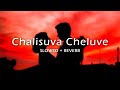Chalisuva Cheluve L Slowed Reverb