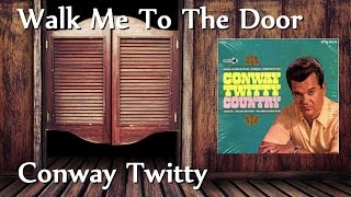 Conway Twitty - Walk Me To The Door