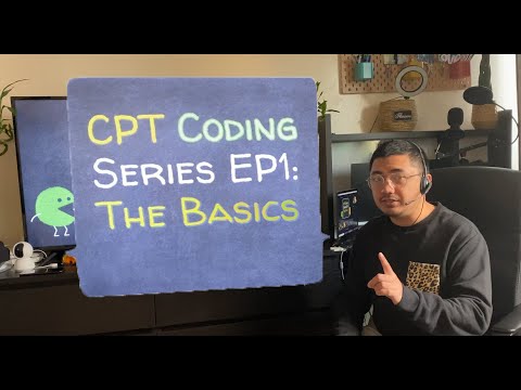 CPT CODING BASICS EPISODE 1: The Basics