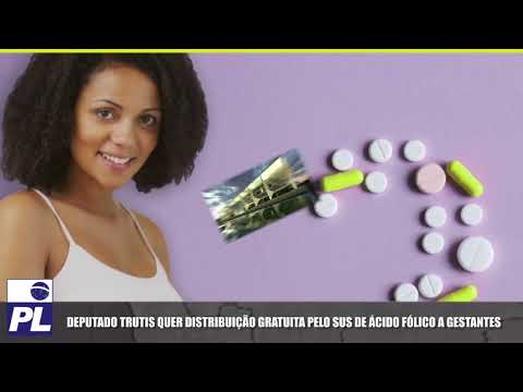 PL-TV: Deputado Trutis quer distribuição gratuita pelo SUS de ácido fólico a gestantes