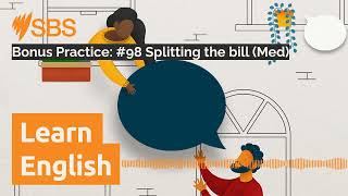 Bonus Practice: #98 Splitting the bill (Med) | SBS Learn English